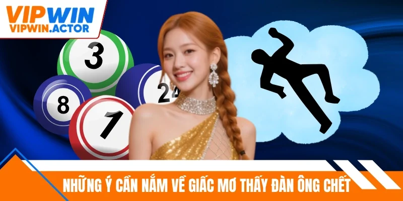 Những ý cần nắm về giấc mơ thấy đàn ông chết